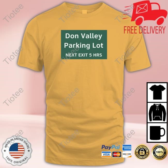 Don Valley Parking Lot Next Exit 5 Hrs T-Shirt, Hoodie, Tank Top, Sweater And Long Sleeve T-Shirt