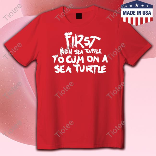 Official First Non Sea Turtle To Cum On A Sea Turtle New Shirt