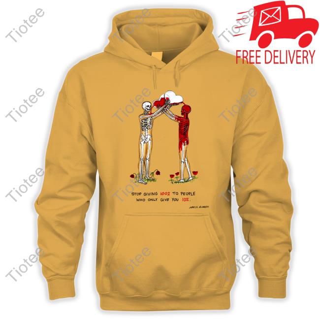 Stop Giving 100% To People Who Only Give You 10% Shirt Marcosalvarado_