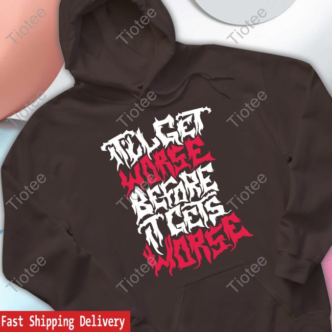 No System It'll Get Worse Before It Gets Worse Death Metal T-Shirt