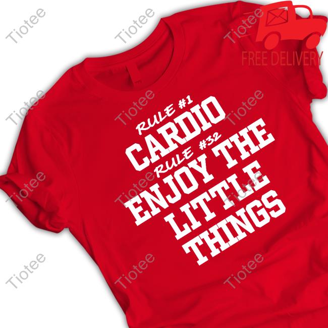 Official Homage Rule #1 Cardio Rule #32 Enjoy The Little Things Shirt Trey Wingo