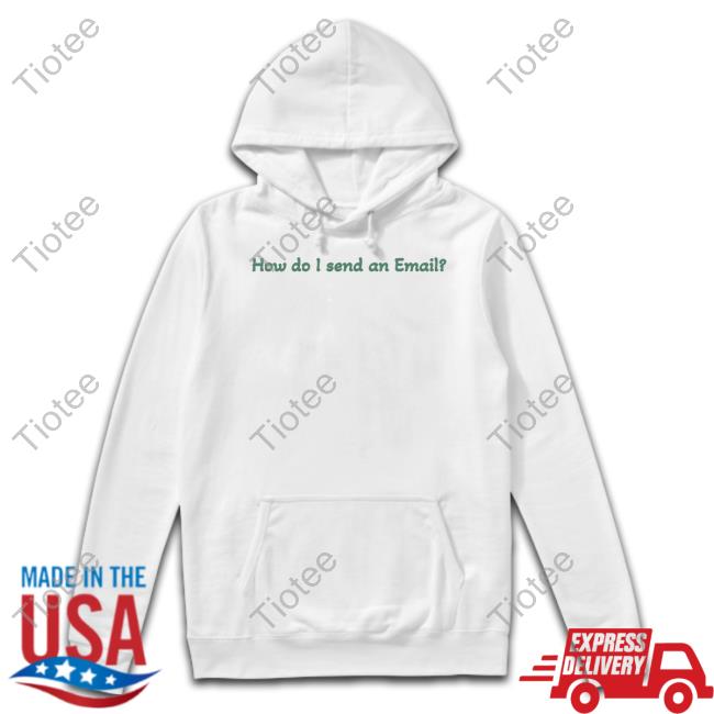 Luccainternational How Do I Send An Email Hoodie