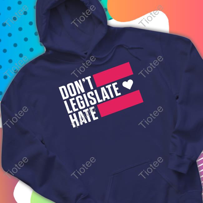 Don't Legislate Hate Shirt Grey
