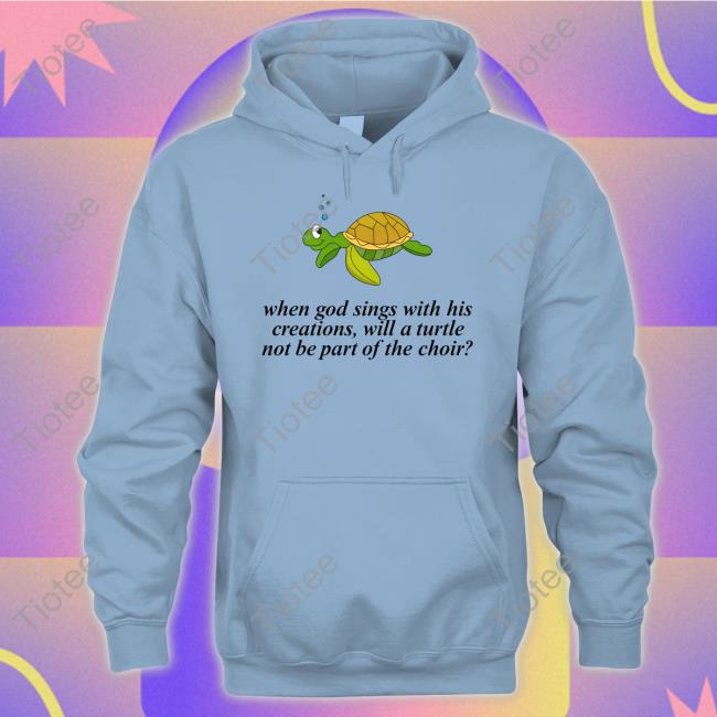 Failure International When God Sings With His Creations, Will A Turtle Not Be Part Of The Choir Sweatshirt