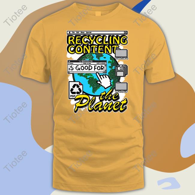 Recycling Content Is Good For The Planet Tees