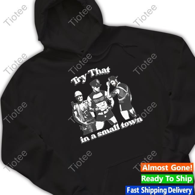 Official Try That In A Small Town Shirt