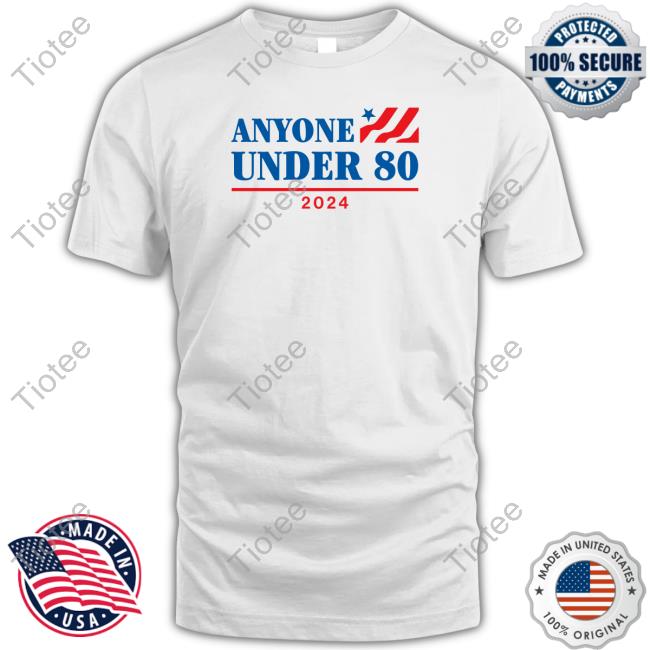 Anyone Under 80 Shirt