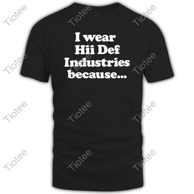 Official I Wear Hii Def Industries Because T-Shirt