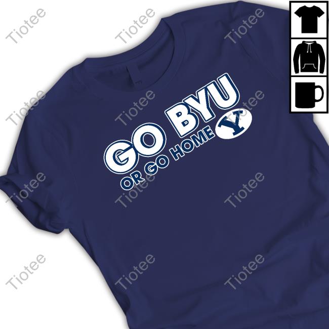 Byu Cougars Go Byu Or Go Home T Shirts
