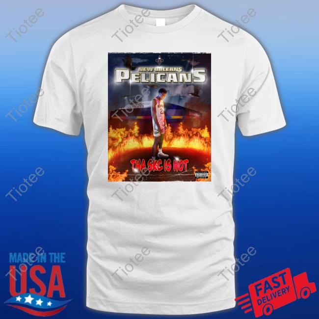 New Orleans Pelicans Tha Skc Is Hot Pelican Advisory We Heatin Up T Shirt