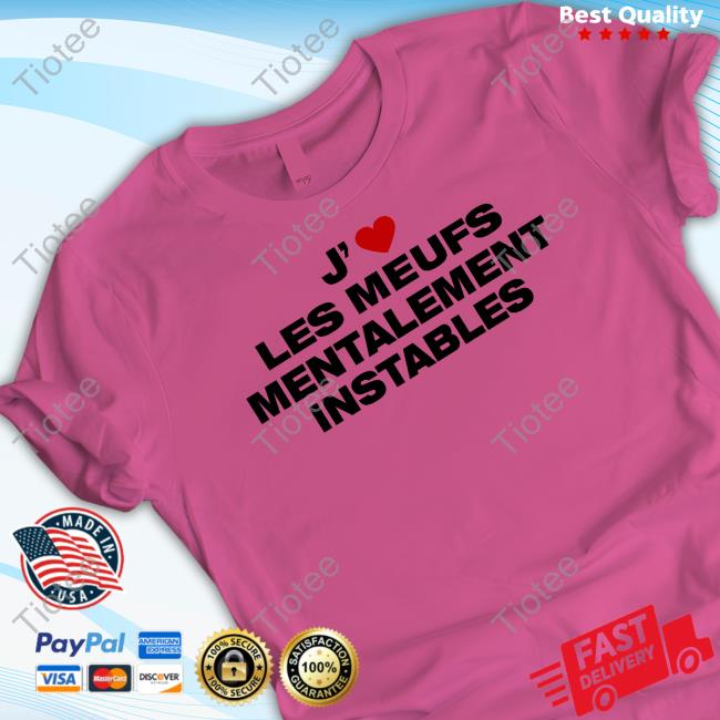 J' Les Meufs Mentalement Instables Tee Shirt