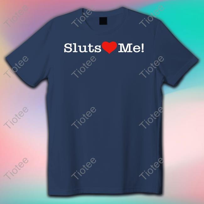 Shirtsthtgohard Sluts Heart Me Shirt