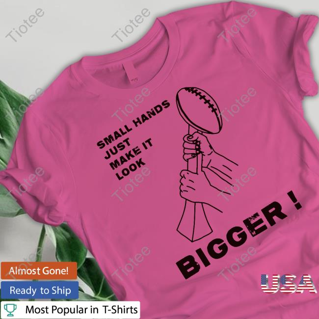 Small Hands Bigger Trophy Pittsburgh Football Shirt