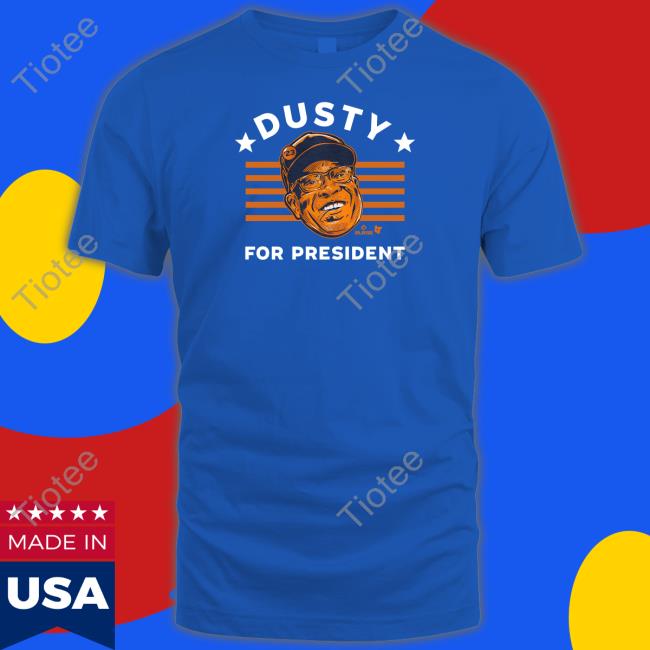 Breakingt Store Dusty Baker For President T Shirt