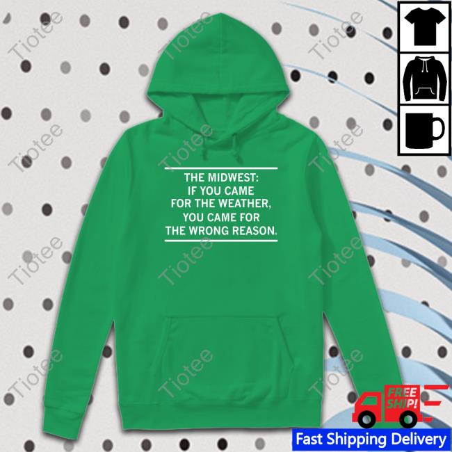 The Midwest If You Came For The Weather Hoodie Sweatshirt Raygun Merch The Midwest If You Came For The Weather Hoodie