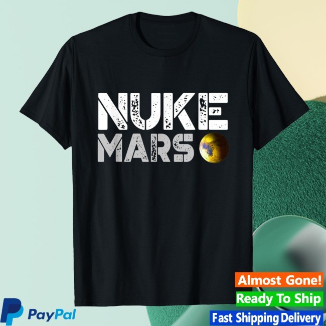 Official Funny Nuke Mars Design For Astronomy Lovers T Shirt - Nuke Mars Trending