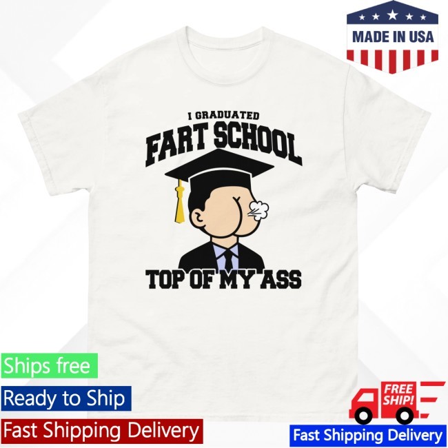 Thegoodshirts I Graduated Fart School At The Top Of My Ass Tee