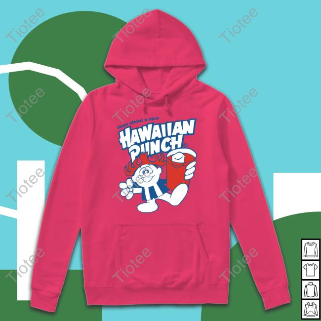 Official How About A Nice Hawaiian Punch T Shirt How About A Nice Hawaiian Punch Tee Shirt Coolriderr