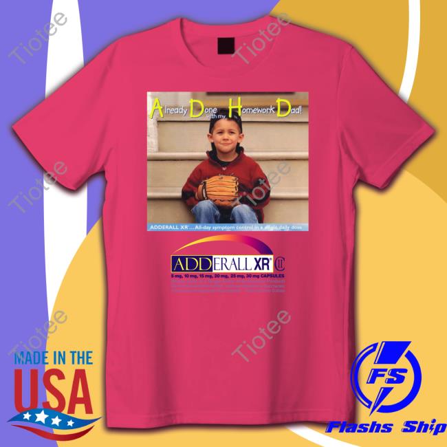 Already Done With My Homework Homework Dad Tee Shirt
