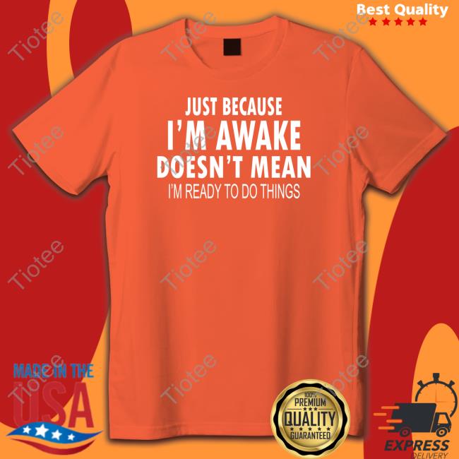 Official Just Because I'm Awake Black Shirt