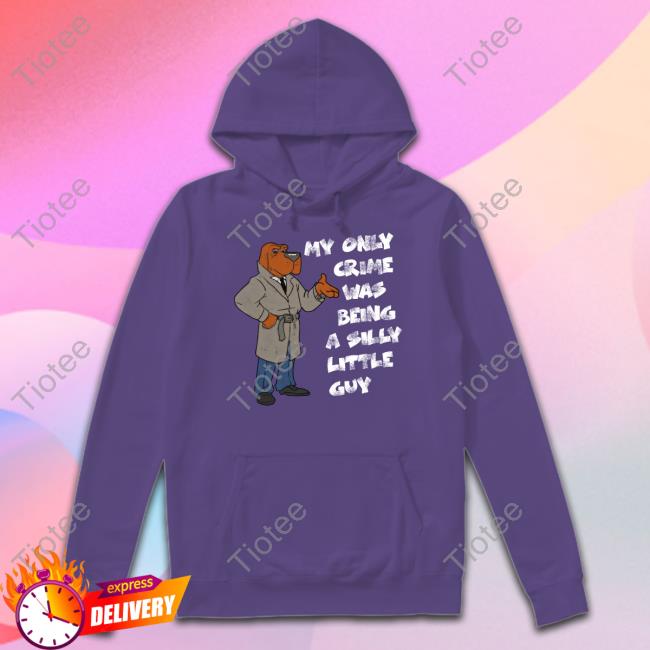 My Only Crime Was Being A Silly Little Guy Shirt Jmcgg My Only Crime Was Being A Silly Little Guy Shirt Dog