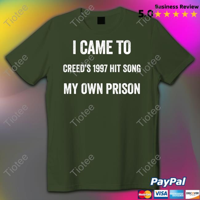 I Came To Creed's 1997 Hit Song My Own Prison T Shirt