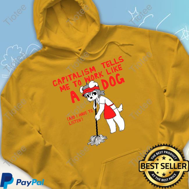 Bearsockz Teddy Capitalism Tells Me To Work Like A Dog Classic Shirt Bearsockz Teddy Capitalism Tells Me To Work Like A Dog Sweatshirt