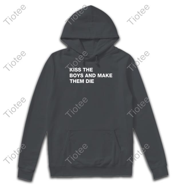 Shirtsthtgohard Kiss The Boys And Make Them Die Shirt