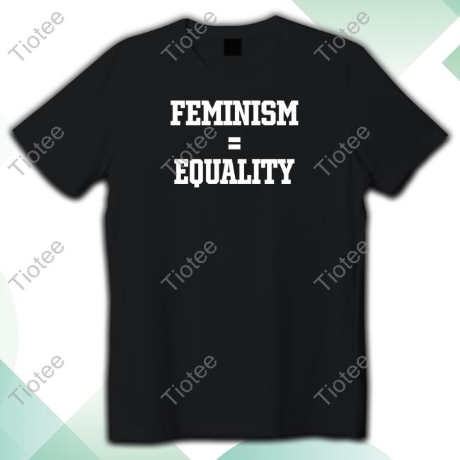Feminism = Equality Shirt