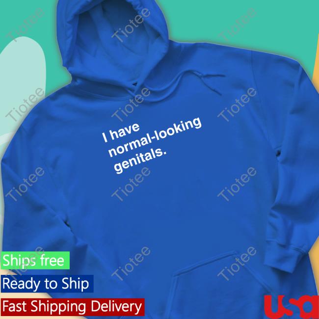 I Have Normal-Looking Genitals T-Shirt