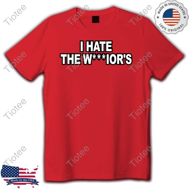 I Hate The W***Ior's T Shirts