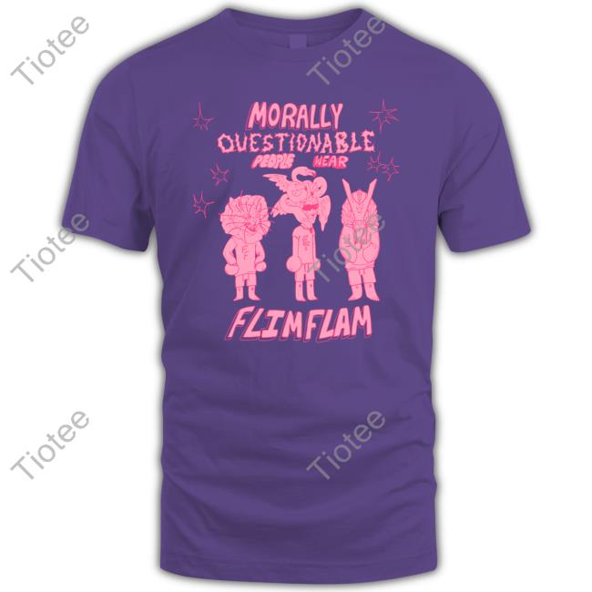 Albertsstuff Morally Questionable People Wear Flimflam Shirts