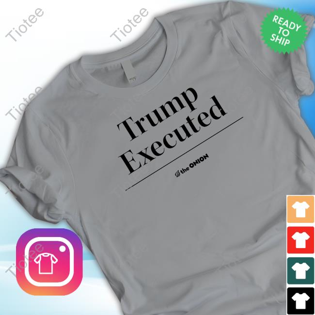 The Onion Trump Executed Tee