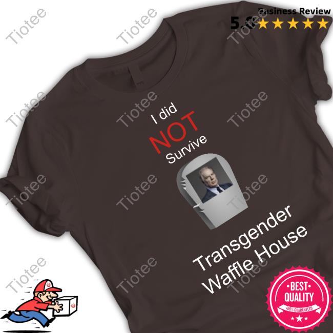 I Did Not Survive Transgender Waffle House New Shirt