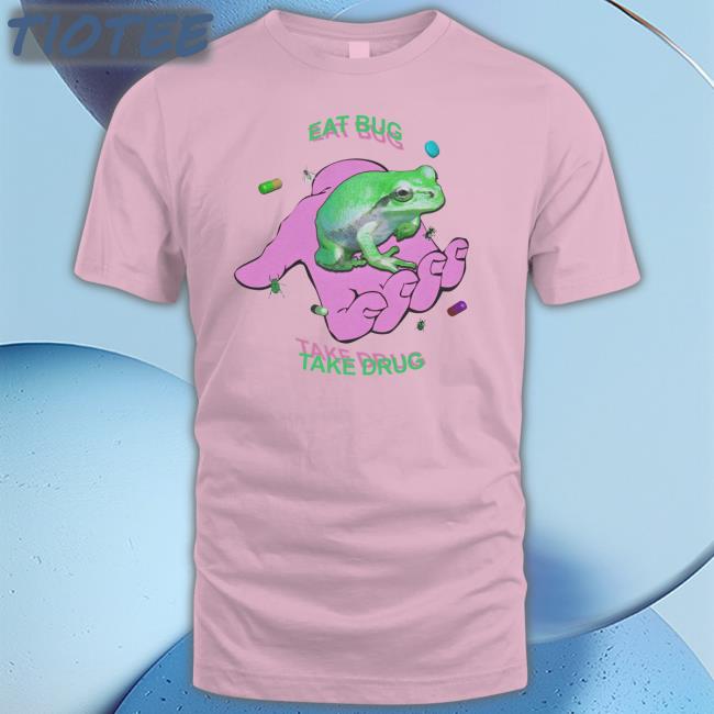Shirts That Go Hard Eat Bug Take Drug Tee Shirt Dogecore merch