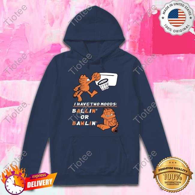 Official Garfield I Have Two Moods Ballin Or Bawlin Tee Official Theyetee Garfield I Have Two Moods Ballin Or Bawlin T Shirt