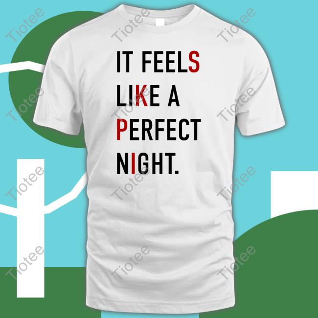 It Feels Like A Perfect Night Shirt, T Shirt, Hoodie, Sweater, Long Sleeve T-Shirt And Tank Top Taylors Wearing