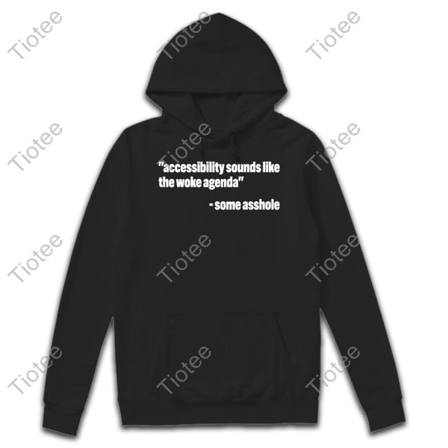 Xirclebox Accessibility Sounds Like The Woke Agenda Some Asshole Shirt