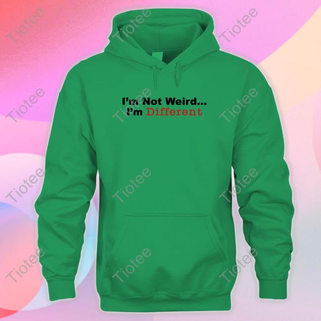 Official I’M Not Weird I'm Different Shirt Shirts
