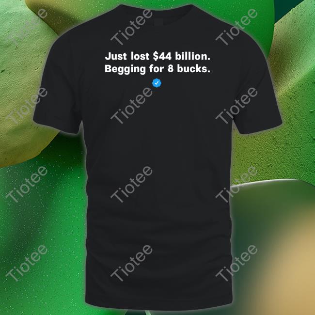 Nick Jack Pappas Just Lost 44 Billion Begging For 8 Bucks Shirt Elon Musk