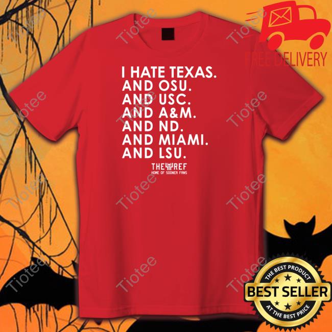 I Hate Texas And Osu And Usc And A&M And Nd And Miami And Lsu Shirts