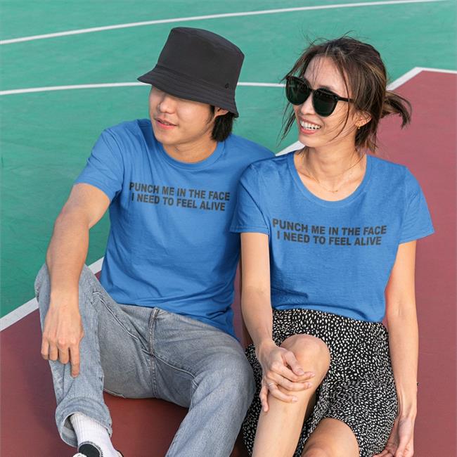 Punch Me In The Pace I Need To Feel Alive Shirt Shirts That Go Hard