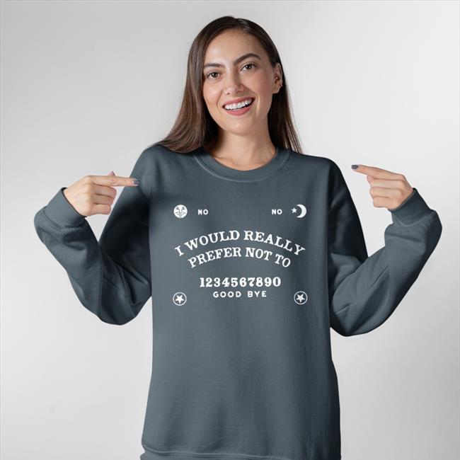 I Would Really Prefer Not To Shirt No-Ouija Board