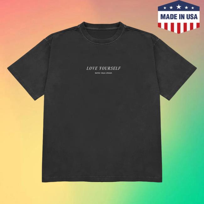 Love Yourself Better Days Ahead -Self Love Shirts Better Days Ahead Merch