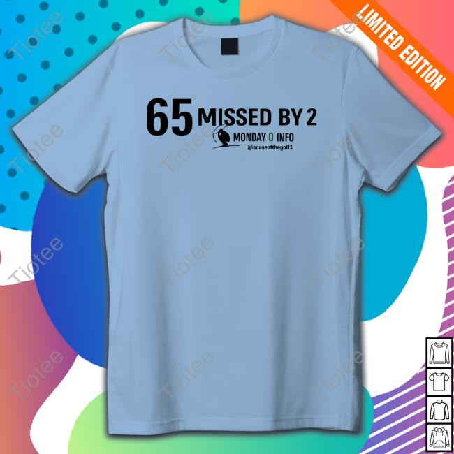 65 Missed By 2 Monday Q Info T-Shirt