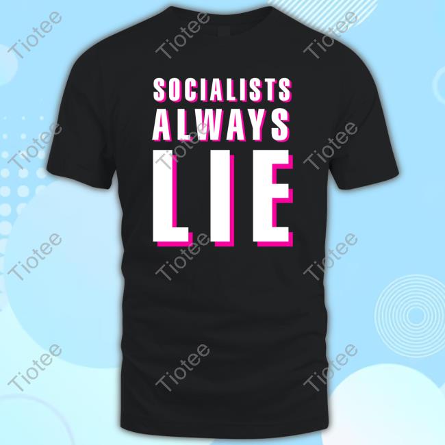 Official Socialists Always Lie Shirt