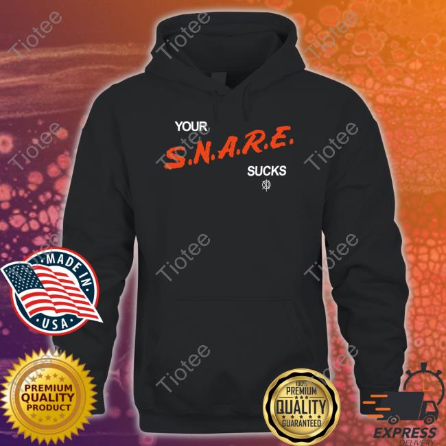 Killthemerch Your Snare Sucks Shirt
