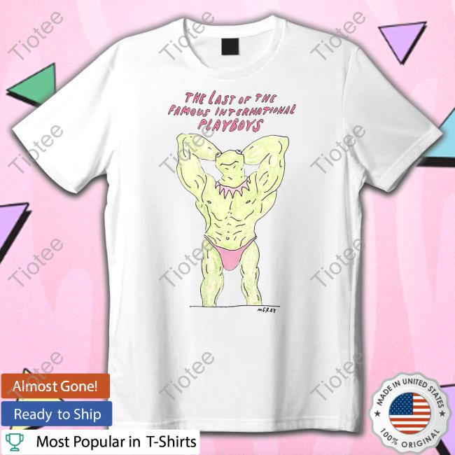 Reallygoodartist The Last Of The Famous International Playboys Shirt Mgray