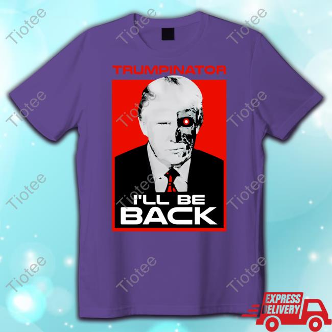 Trumps Nephew Donald Trump Trumpinator I'll Be Back T Shirt Trumps Nephew Trumpinator I'll Be Back T Shirt