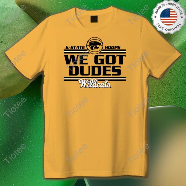 Official K-State Hoops We Got Dudes Wildcats Tee Kansas State Wildcats